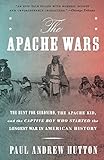 The Apache Wars: The Hunt for Geronimo, the Apache Kid, and the Captive Boy Who Started the Longest livre