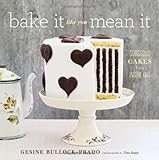 Bake It Like You Mean It: Gorgeous Cakes from Inside Out livre