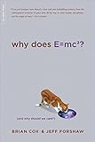 Why Does E=mc2?: (And Why Should We Care?) livre