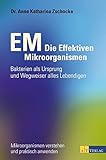 EM - Die Effektiven Mikroorganismen: Bakterien als Ursprung und Wegweiser alles Lebendigen livre