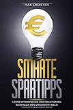 Smarte Spartipps: Lerne mit einfachen und praktischen Beispielen den richtigen Umgang mit Geld livre