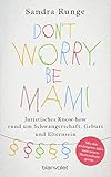 Don't worry, be Mami: Juristisches Know-how rund um Schwangerschaft, Geburt und Elternsein livre