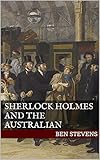 Sherlock Holmes and the Australian (English Edition) livre