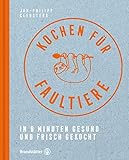 Kochen für Faultiere - In 8 Minuten gesund und frisch gekocht livre