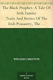 The Black Prophet: A Tale Of Irish Famine Traits And Stories Of The Irish Peasantry, The Works of Wi livre