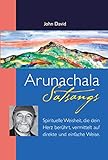 Arunachala Satsangs: Spirituelle Weisheit, die dein Herz berührt, vermittelt auf direkte und einfac livre