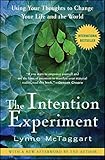 The Intention Experiment: Using Your Thoughts to Change Your Life and the World livre