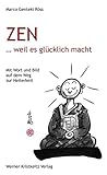 Zen ... weil es glücklich macht: Mit Wort und Bild auf dem Weg zur Heiterkeit livre