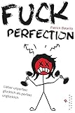 Fuck Perfection: Lieber unperfekt glücklich als perfekt unglücklich livre