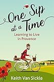 One Sip at a Time: Learning to Live in Provence (English Edition) livre