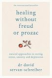 Healing Without Freud or Prozac: Natural approaches to curing stress, anxiety and depression (Englis livre