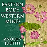 Eastern Body, Western Mind: Psychology and the Chakra System as a Path to the Self livre