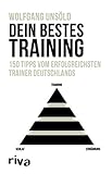 Dein bestes Training: 150 Tipps vom erfolgreichsten Trainer Deutschlands livre