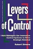 Levers of Control: How Managers Use Innovative Control Systems to Drive Strategic Renewal livre