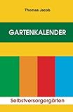 Gartenkalender: Immerwährender, erprobter Saat- und Pflanzkalender (Mit Anbautipps für Selbstverso livre