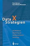 Data X Strategien: Data Warehouse, Data Mining und operationale Systeme für die Praxis livre