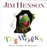 Jim Henson: The Works: The Art, the Magic, the Imagination livre