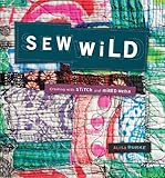 Sew Wild: Creating With Stitch and Mixed Media livre