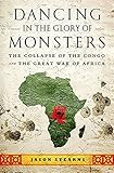 Dancing in the Glory of Monsters: The Collapse of the Congo and the Great War of Africa livre