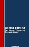 The Ragged Trousered Philanthropists (English Edition) livre