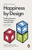 Happiness by Design: Finding Pleasure and Purpose in Everyday Life livre