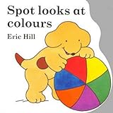 Little Spot Board Book: Spot Looks at Colours (Coloured Cover) livre