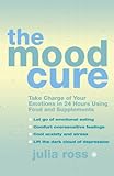 The Mood Cure: Take Charge of Your Emotions in 24 Hours Using Food and Supplements (English Edition) livre