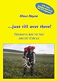 ...just till over there!: Trekking round the Arctic Circle in Swedish Lapland (English Edition) livre