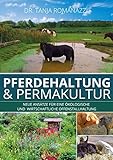 Pferdehaltung und Permakultur: Neue Ansätze für eine ökologische und wirtschaftliche Offenstallha livre