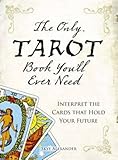 The Only Tarot Book You'll Ever Need: Gain insight and truth to help explain the past, present, and livre