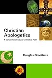 Christian Apologetics: A Comprehensive Case for Biblical Faith livre
