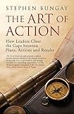 The Art of Action: How Leaders Close the Gaps between Plans, Actions and Results (English Edition) livre