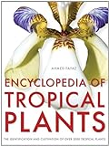 Encyclopedia of Tropical Plants: Identification and Cultivation of over 3000 Tropical Plants livre