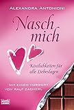 Nasch mich!: Köstlichkeiten für alle Liebeslagen. Mit einem Vorwort von Ralf Zacherl (Sachbuch. Ba livre