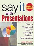 Say It with Presentations, Second Edition, Revised & Expanded: How to Design and Deliver Successful livre