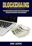 Blockchain: The Beginner's Guide to the Economy-Revolutionizing Technology (English Edition) livre