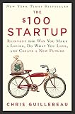 The $100 Startup: Reinvent the Way You Make a Living, Do What You Love, and Create a New Future livre