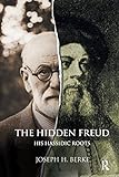 The Hidden Freud: His Hassidic Roots (English Edition) livre