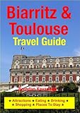 Biarritz & Toulouse Travel Guide - Attractions, Eating, Drinking, Shopping & Places To Stay (English livre