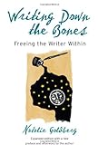 Writing Down the Bones: Freeing the Writer Within. livre