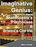 Imaginative Genius:: Spectators on Stage at Shakespeare's Playhouses & Bristol's Old Vic (English Ed livre