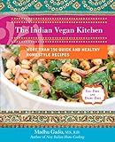 The Indian Vegan Kitchen: More Than 150 Quick and Healthy Homestyle Recipes livre