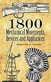 1800 Mechanical Movements, Devices and Appliances livre