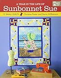 A Year in the Life of Sunbonnet Sue: 12 Small Quilts livre