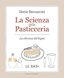 La scienza della pasticceria - Le basi: La chimica del bignè (La cucina scientifica Vol. 1) (Italia livre