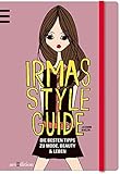 Irmas Style Guide: Die besten Tipps zu Mode, Beauty und Leben livre