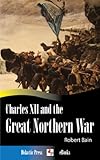 Charles XII and the Great Northern War (Illustrated) (English Edition) livre