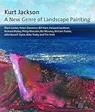 Kurt Jackson: A New Genre of Landscape Painting livre