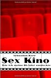 Sex Kino: Wie ich meine Bi-Neigung entdeckte livre