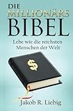 Die Millionärs-Bibel: Lebe wie die reichsten Menschen der Welt livre